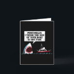 Carte Personnellement, je pense que la taille de votre b<br><div class="desc">Personnellement,  je pense que la taille de votre bateau est juste bien requin</div>