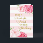 Carte Pink Stripes and Flowers Friend Birthday Card<br><div class="desc">Carte d'anniversaire pour ami avec fleurs d'aquarelle rose,  rayures roses rousses,  texte or et verset réfléchi.</div>