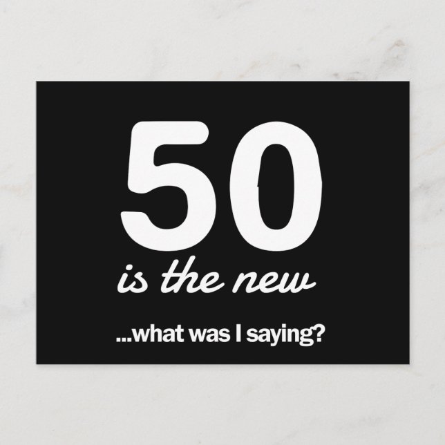 Carte Postale 50 Is the New…What Was I Saying? (Devant)