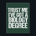 Carte Postale Biologie amusante Biologie majeure Biologiste écol<br><div class="desc">Faites-moi confiance J'ai un diplôme en biologie. Un humour de diplôme carte postale pour un professeur ou un professeur de bio drôle après avoir obtenu un diplôme de collège ou d'université avec un diplôme d'enseignement. Un biologiste cool a conçu des devis.</div>