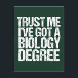 Carte Postale Biologie amusante Biologie majeure Biologiste écol<br><div class="desc">Faites-moi confiance J'ai un diplôme en biologie. Un humour de diplôme carte postale pour un professeur ou un professeur de bio drôle après avoir obtenu un diplôme de collège ou d'université avec un diplôme d'enseignement. Un biologiste cool a conçu des devis.</div>