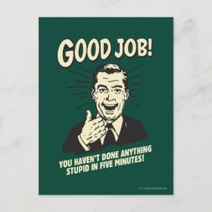 Carte Postale Bon Travail : Fait Tout Ce Qui Est Stupide 5 Min.