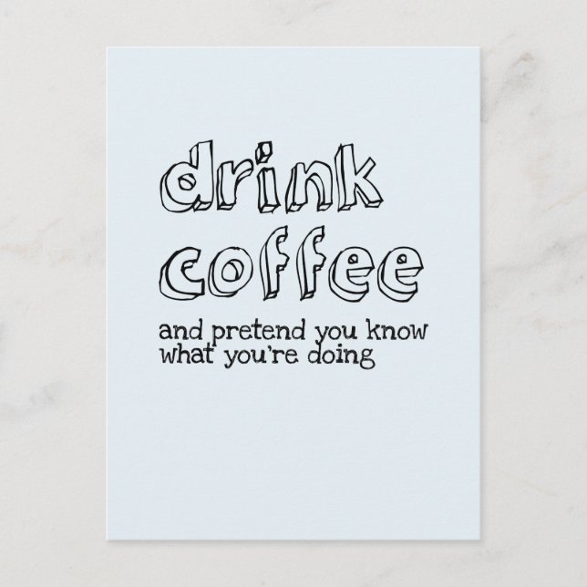 Carte Postale Buvez du café et faites semblant de savoir ce que  (Devant)