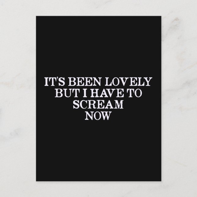 Carte Postale Ça a été beau, mais je dois crier maintenant (Devant)