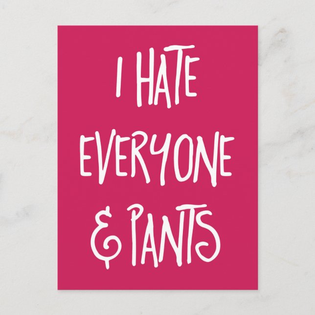 Carte Postale Citation amusante de Hate Everything & Pants (Devant)