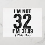 Carte Postale De Vacances En Aluminium I'm Not 32 i'm 31 99 Plis Tax Funny Birthday<br><div class="desc">happy,  sarcastic,  birthday,  venin,  fathersday,  funny,  old,  maman,  humour,  family</div>