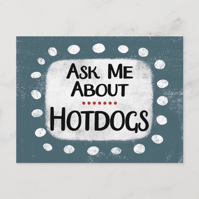 Carte postale Demandez-moi à propos des Hotdogs (Devant)