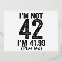 I'm Not 42 i'm 41 99 Plus Tax Funny Birthday Poiso