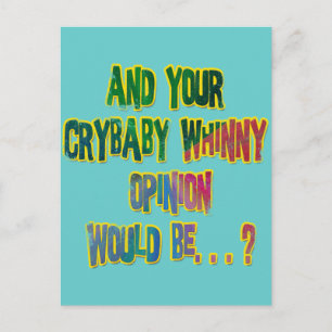 CARTE POSTALE ET VOTRE OPINION CRYBABY WHINNY SERAIT