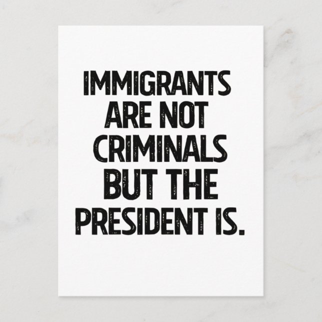 Carte Postale Faire-part Immigrants Are Not Criminials But the President Is (Devant)