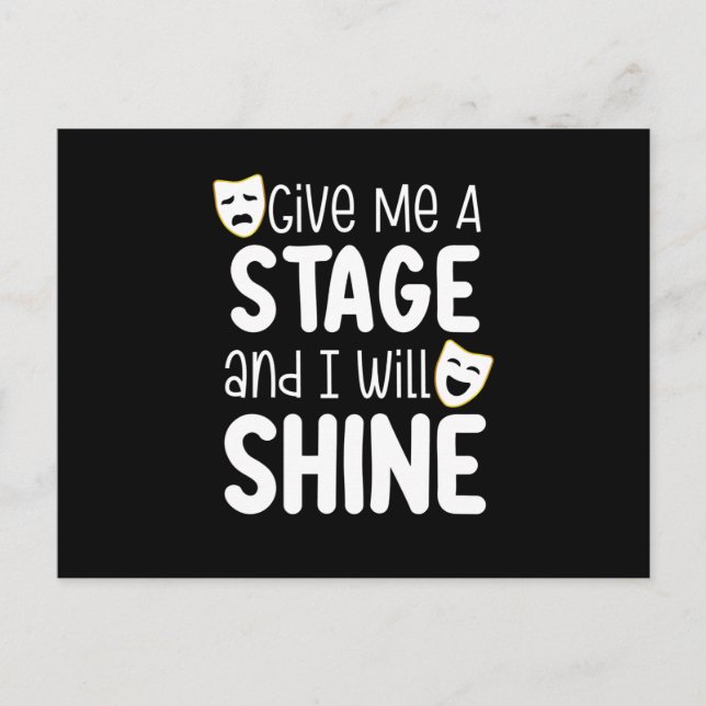 Carte Postale Give Me A Stage And I Will Shine (Devant)