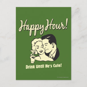 Carte Postale Happy Hour : Boire jusqu'à ce qu'il soit mignon