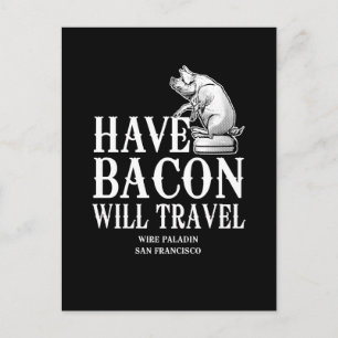 Carte Postale Have Bacon Will Travel