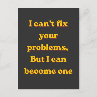 Carte Postale I Can't Fix Your Problems, But I Can Become One