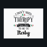 Carte Postale I dont Need Therapy I Just Need To Go Italy<br><div class="desc">I dont Need Therapy I Just Need To Go Italy</div>