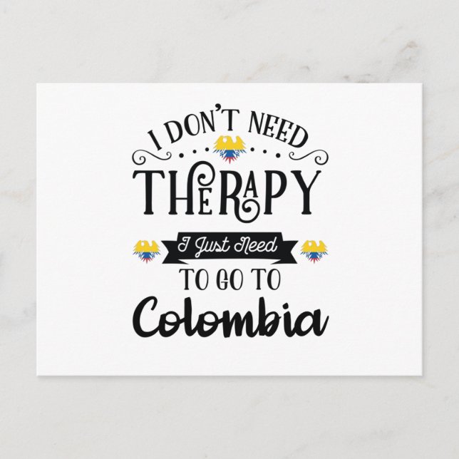 Carte Postale I Dont Need Therapy I Just Need To Go To Colombia (Devant)