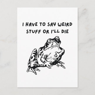 Carte Postale I Have to Say Weird Stuff or I'll Die Funny Frog