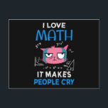 Carte Postale I Love Math It Makes People Cry<br><div class="desc">Cool and funny student and teacher design featuring a moody cat and the quote "I Love Math It Makes People Cry". A perfect match for students and teachers.</div>
