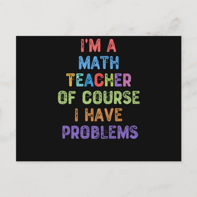 Carte Postale I'm a Math Teacher Of Course I Have Problème (Devant)