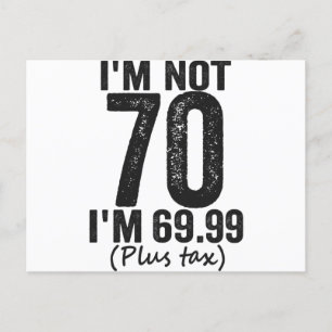 Carte Postale I'm Not 70 i'm 69.99 Plus Tax Funny Birthday