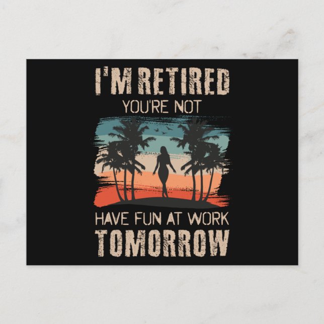 Carte Postale I'm retired you're not Have fun at work tomorrow (Devant)