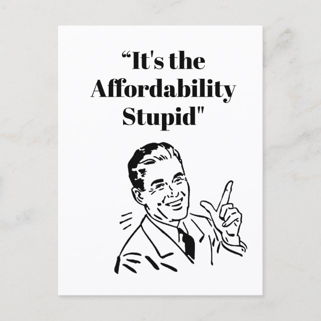 Carte Postale It’s the Affordability Stupid (Devant)