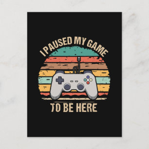 Carte Postale J'ai mis mon jeu en pause pour être ici