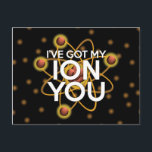 Carte Postale J'AI MON ION VOUS MÊME Science Joke<br><div class="desc">Un cadeau cool, tendance et amusant inspiré de la science pour tous les scientifiques, les professeurs de sciences, les étudiants en sciences, bref, n'importe quel geek scientifique dans votre vie (et qui vous inclut)! Conçu par Science Geekness© à l'adresse http://www.zazzle.com/sciencegeekness*</div>