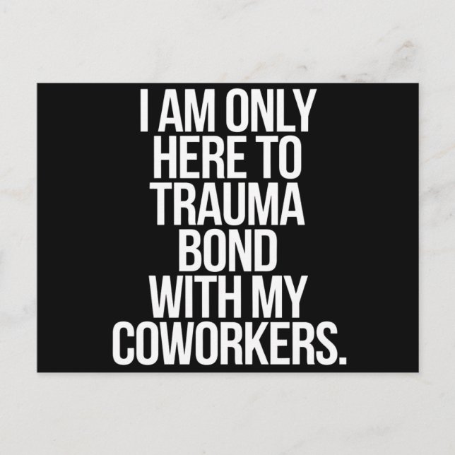Carte Postale Je Ne Suis Ici Qu'À Trauma Bond Avec Mes Collègues (Devant)