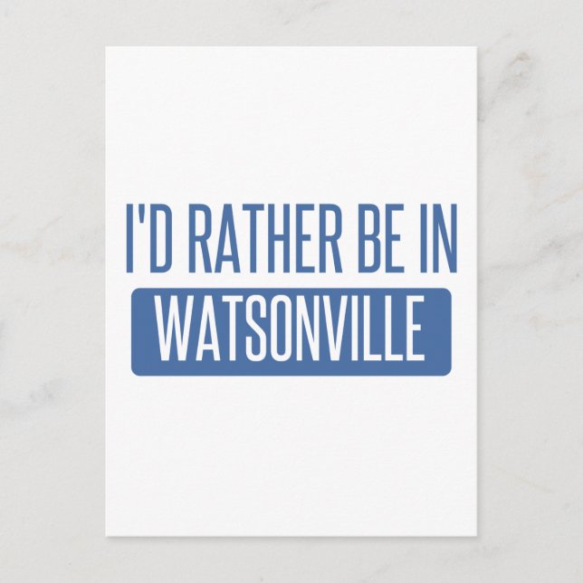 Carte Postale Je préférerais être à Watsonville (Devant)