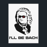 Carte Postale Je serai Johann Sebastian Bach<br><div class="desc">Version Sci-fi de Johann Sebastian Bach.  Idéal pour les geeks de groupe ou les geeks de science-fiction,  bien que ces deux groupes ne s'excluent pas mutuellement.  Si vous êtes les deux,  achetez deux.</div>
