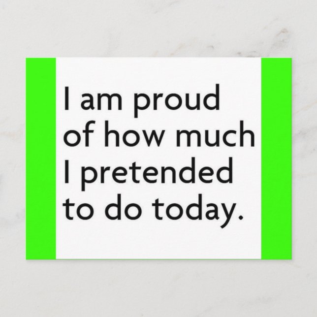 CARTE POSTALE JE SUIS FIER DE CE QUE J'AI PRÉTENDU FAIRE AUJOURD (Devant)