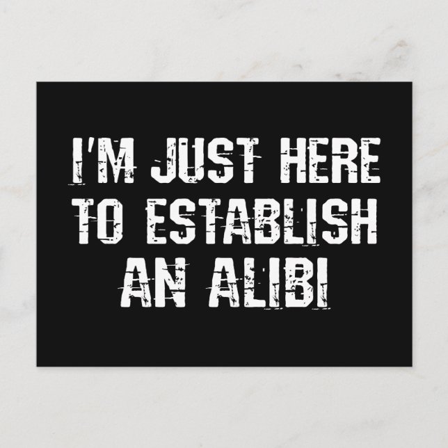 Carte Postale Je suis juste ici pour établir un alibi (Devant)