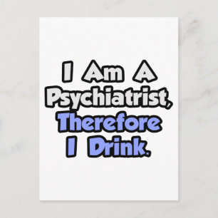 Carte Postale Je Suis Psychiatre, Donc Je Bois