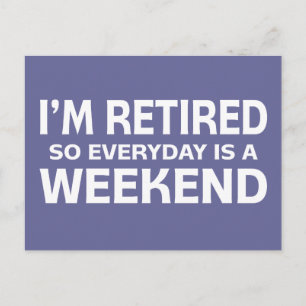 Carte Postale Je suis retraité donc chaque jour est un week-end