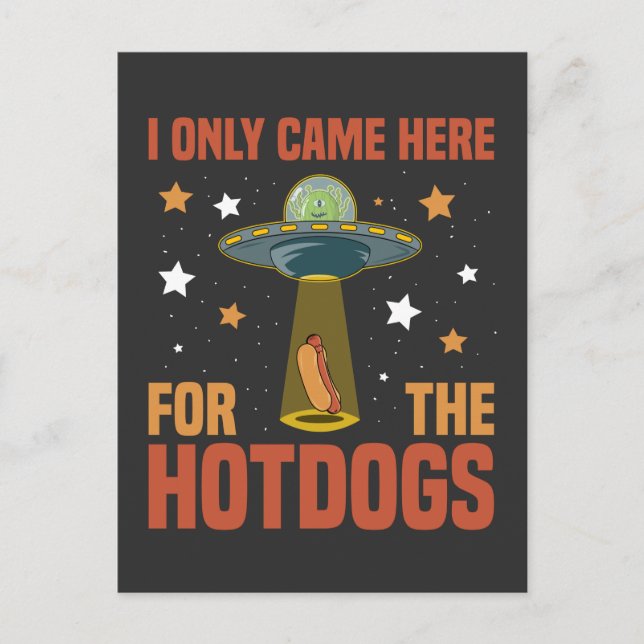 Carte Postale Je Suis Venu Ici Seulement Pour Hotdogs drôle Alie (Devant)