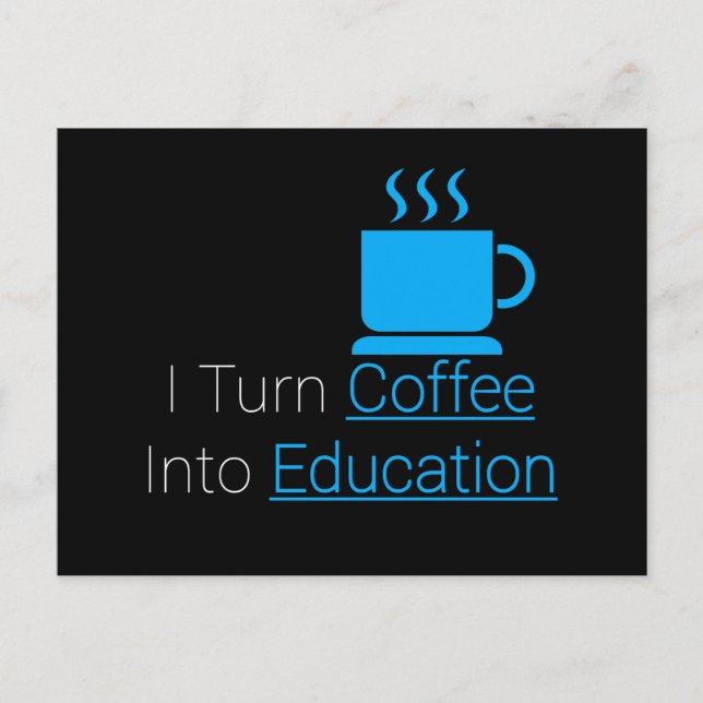 Carte Postale Je Transforme Le Café En Éducation (Devant)