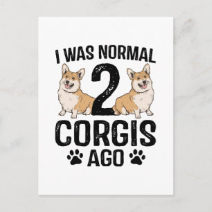 Carte Postale J'étais normal il y a 2 Corgis Chien