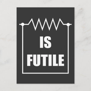 Carte Postale La résistance est Futile - Cadeau d'ingénierie éle