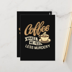 Carte Postale Le café me fait me sentir moins meurtrier