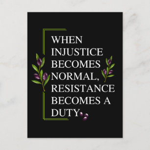 CARTE POSTALE LORSQUE L'INJUSTICE DEVIENT NORMALE, LA RÉSISTANCE