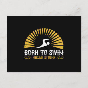 Carte Postale Natation - Né pour nager forcé de travailler