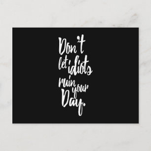 Carte Postale Ne laissez pas les Idiots ruiner votre citation bl