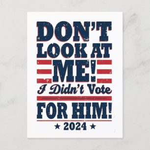 Carte Postale Ne me regarde pas Je n'ai pas voté pour lui 2024 T