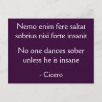 No one dances sober - Cicero quote