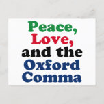 Carte Postale Peace Love Oxford Comma English Grammar Humour<br><div class="desc">Paix,  Amour et Oxford Comma. Une carte postale de ponctuation hilarante avec l'utilisation correcte de la virgule d'Oxford. Cette drôle de blague de grammaire sera un succès avec un professeur ou un écrivain de littérature anglaise.</div>
