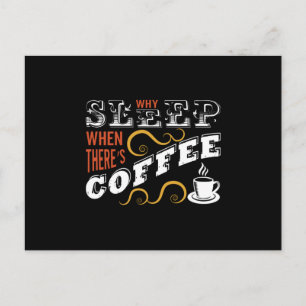 Carte Postale Pourquoi dormir quand il y a du café ?