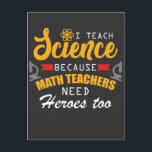 Carte Postale Professeur de sciences - Héros Citation Appréciati<br><div class="desc">J'enseigne la science parce que les professeurs de maths ont aussi besoin de héros. Un cadeau d'anniversaire amusant ou cadeau de vacances pour professeur de chimie,  de biologie ou de physique. Le t-shirt des professeurs de sciences présente des citations de héros drôles.</div>