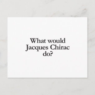 Carte Postale que ferait jacques chirac