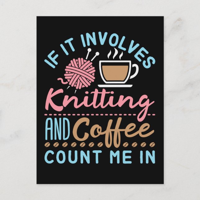 Carte Postale Si cela implique le Tricot et le café, comptez moi (Devant)